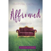 Affirmed: Discovering the Echos of God's Truth Silenced by Life's Noise