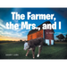 The Farmer, the Mrs., and I