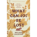 What Cannot Be Lost: How Jesus Holds Us Together When Life Is Falling Apart