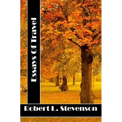 Essays Of Travel: (Robert Louis Stevenson Classics Collection)