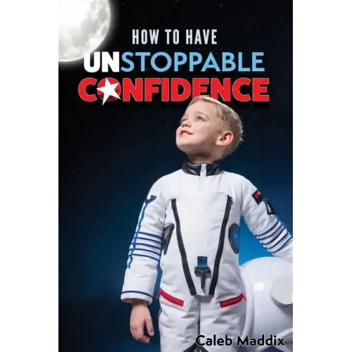 How to Have Unstoppable Confidence