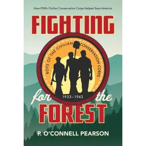 Fighting for the Forest: How FDR's Civilian Conservation Corps Helped Save America