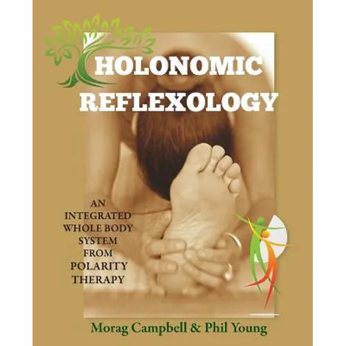 Holonomic Reflexology: An integrated whole body system from Polarity Therapy