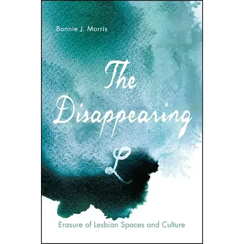 The Disappearing L: Erasure of Lesbian Spaces and Culture