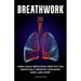 Breathwork: How a Daily Breathing Practice Can Drastically Improve Your Mind, Body, and Spirit