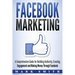 Facebook Marketing: A Comprehensive Guide for Building Authority, Creating Engagement and Making Money Through Facebook