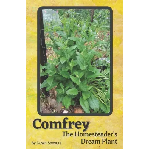 Comfrey The Homesteader's Dream Plant - How to Grow and Use in the Garden, with Animals, Medicinally, and More