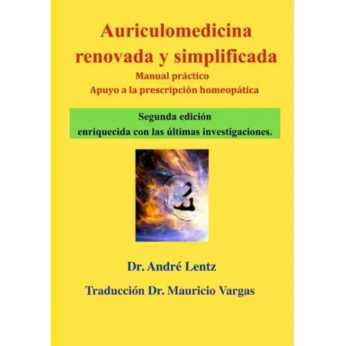 Auriculomedicina renovada y simplificada (Segunda edición): Manual práctico y ayuda a la prescripción homeopática