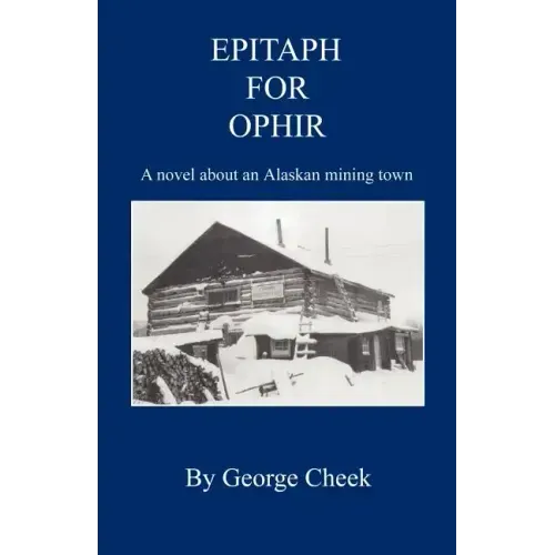 Epitaph for Ophir - A Novel about an Alaskan Mining Town