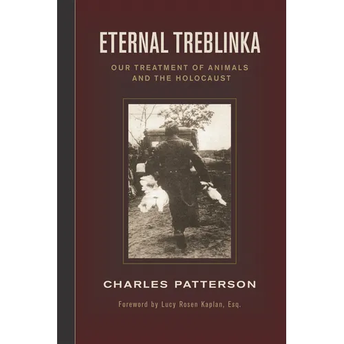 Eternal Treblinka: Our Treatment of Animals and the Holocaust