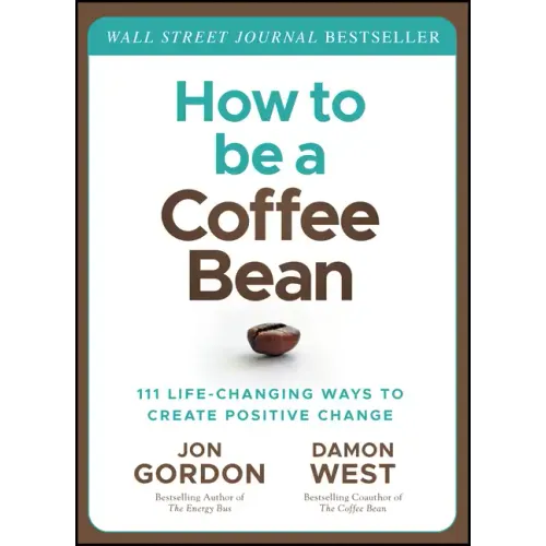 How to Be a Coffee Bean: 111 Life-Changing Ways to Create Positive Change