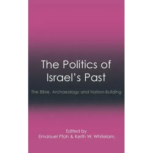 The Politics of Israel's Past: The Bible, Archaeology and Nation-Building