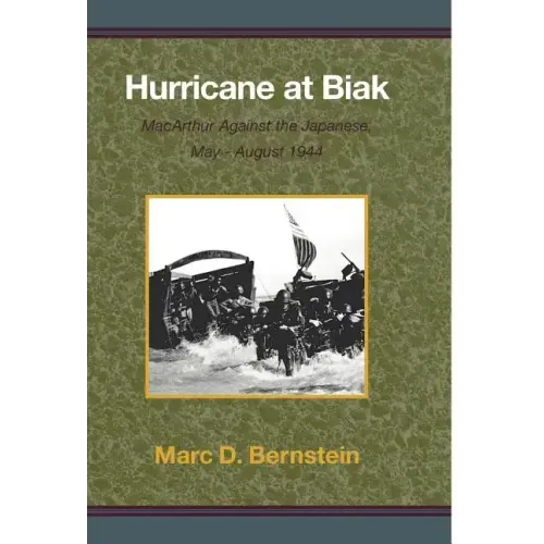 Hurricane at Biak: MacArthur Against the Japanese, May-August 1944