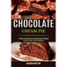 Chocolate Cream Pie: Enjoy the Sweet Life With Chocolate (A Highly Recommended Chocolate Dessert Cookbook)