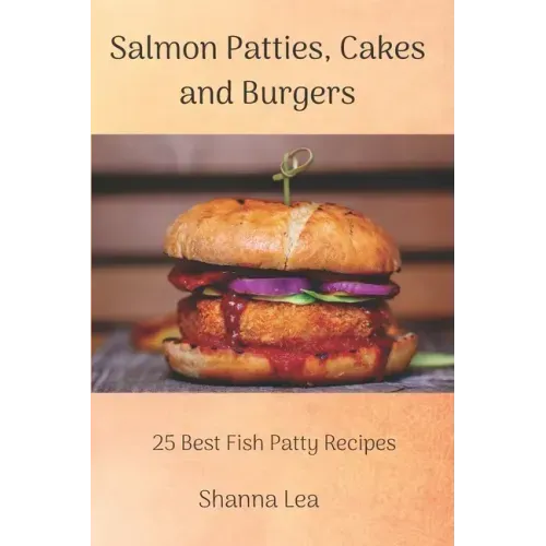 Salmon Patties, Cakes and Burgers: 25 Best Fish Patty Recipes