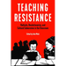 Teaching Resistance: Radicals, Revolutionaries, and Cultural Subversives in the Classroom
