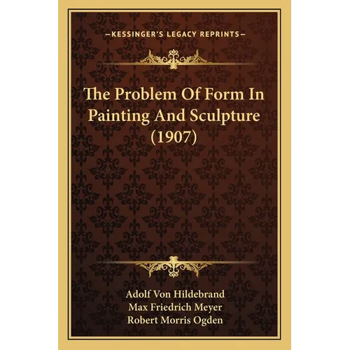 The Problem Of Form In Painting And Sculpture (1907)