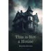 This is Not a House
