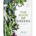 The Book of Greens: A Cook's Compendium of 40 Varieties, from Arugula to Watercress, with More Than 175 Recipes [A Cookbook]