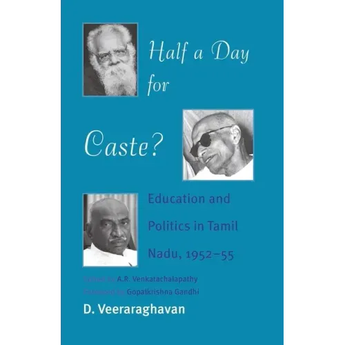 Half a Day for Caste?: Education and Politics in Tamil Nadu, 1952-55