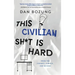 This Civilian Sh*t is Hard: From the Cockpit, Cubicle, and Beyond