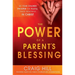The Power of a Parent's Blessing: See Your Children Prosper and Fulfill Their Destinies in Christ