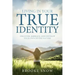 Living in Your True Identity: Discover, Embrace, and Develop Your Own Divine Nature