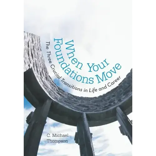 When Your Foundations Move: The Three Crucial Transitions in Life and Career