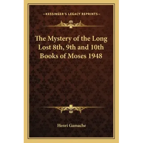 The Mystery of the Long Lost 8th, 9th and 10th Books of Moses 1948