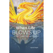 When Life Blows Up: A Guide to Peace, Power and Reinvention