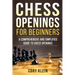 Chess Openings for Beginners: A Comprehensive and Simplified Guide to Chess Openings