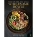 Wholesome Bowls: Food for Mind, Body and Soul