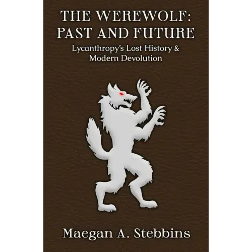 The Werewolf: Past and Future: Lycanthropy's Lost History and Modern Devolution