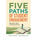 Five Paths of Student Engagement: Blazing the Trail to Learning and Success (Your Guide to Promoting Active Engagement in the Classroom and Improving
