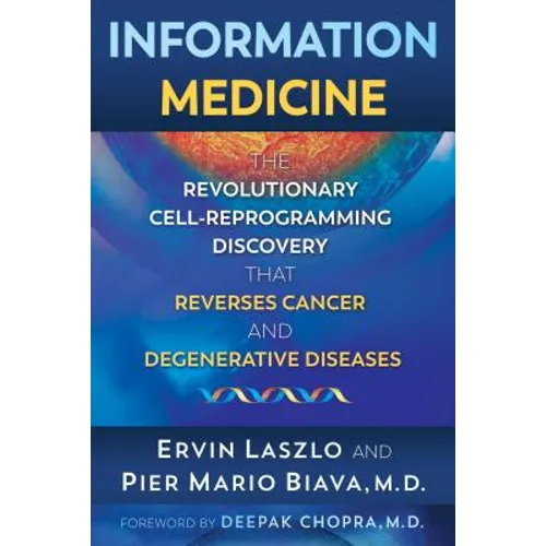 Information Medicine: The Revolutionary Cell-Reprogramming Discovery That Reverses Cancer and Degenerative Diseases