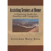 Assisting Seniors at Home, A Planning Guide for Families and Caregivers
