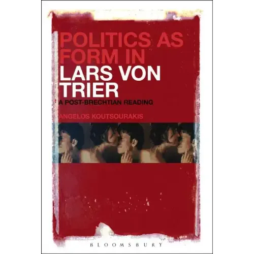 Politics as Form in Lars Von Trier: A Post-Brechtian Reading