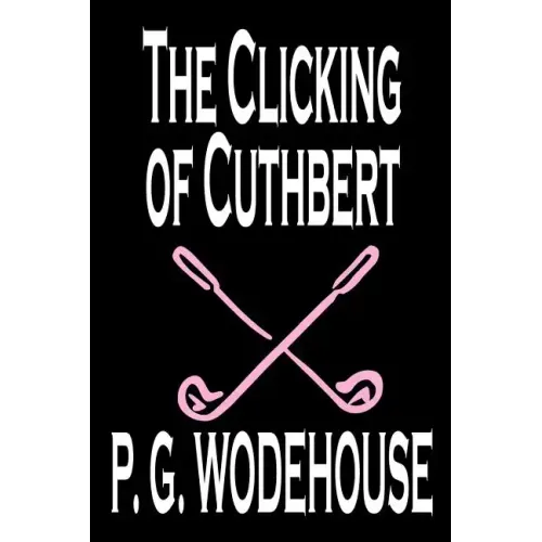 The Clicking of Cuthbert by P. G. Wodehouse, Fiction, Literary, Short Stories