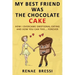 My Best Friend Was The Chocolate Cake: How I Overcame Emotional Eating And How You Can Too... Forever