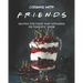 Cooking with F.R.I.E.N.D.S: Recipes for Food That Appeared on That Epic Show