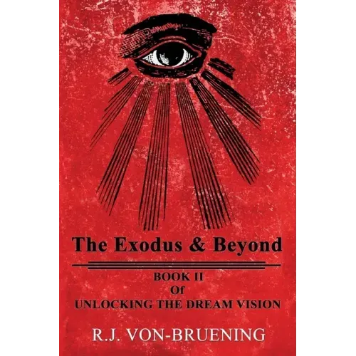 The Exodus & Beyond: Book II of UNLOCKING the DREAM VISION