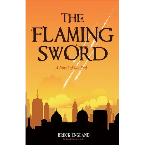 The Flaming Sword: A Novel of the End (Religious Fiction, Political Mystery)