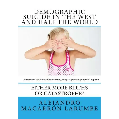 Demographic Suicide in the West and half the world: Either more births or catastrophe?
