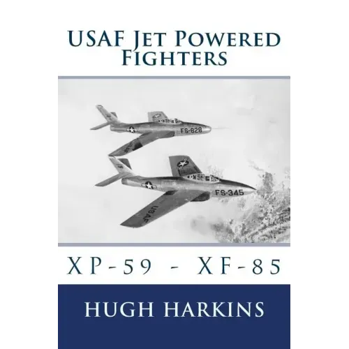 USAF Jet Powered Fighters: Xp-59 - Xf-85