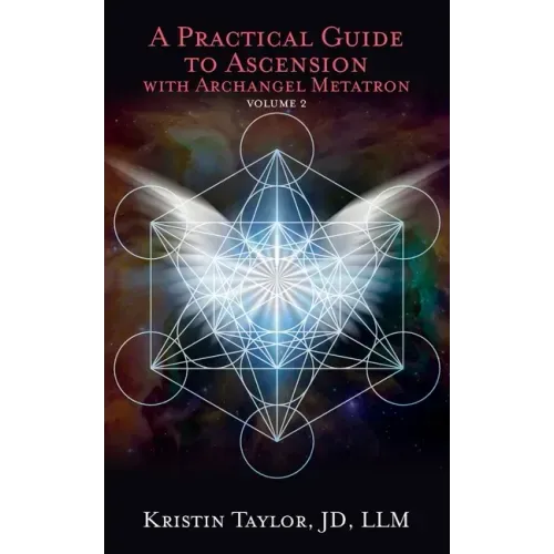A Practical Guide to Ascension with Archangel Metatron Volume 2