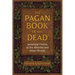 The Pagan Book of the Dead: Ancestral Visions of the Afterlife and Other Worlds