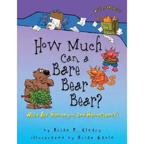 How Much Can a Bare Bear Bear?: What Are Homonyms and Homophones?