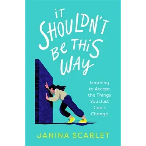 It Shouldn't Be This Way: Learning to Accept the Things You Just Can't Change