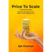 Price To Scale: Practical Pricing For Your High Growth SaaS Startup