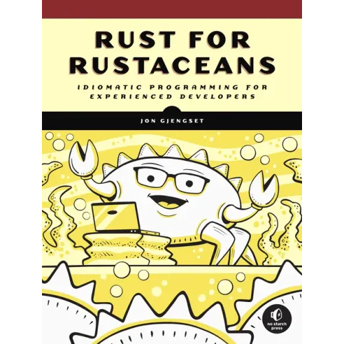 Rust for Rustaceans: Idiomatic Programming for Experienced Developers
